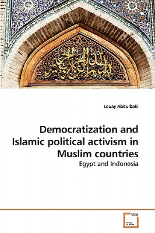 Kniha Democratization and Islamic political activism in Muslim countries Louay Abdulbaki