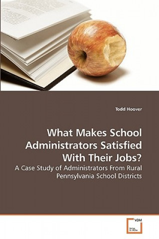 Książka What Makes School Administrators Satisfied With Their Jobs? Todd Hoover