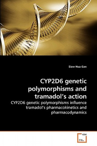Könyv CYP2D6 genetic polymorphisms and tramadol's action Siew Hua Gan