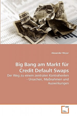Kniha Big Bang am Markt fur Credit Default Swaps Alexander Meyer