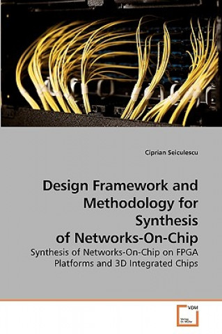 Książka Design Framework and Methodology for Synthesis of Networks-On-Chip Ciprian Seiculescu