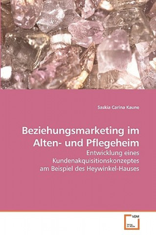 Kniha Beziehungsmarketing im Alten- und Pflegeheim Saskia Carina Kaune
