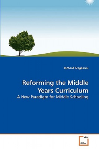 Könyv Reforming the Middle Years Curriculum Richard Scagliarini