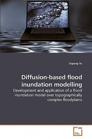 Könyv Diffusion-based flood inundation modelling Dapeng Yu