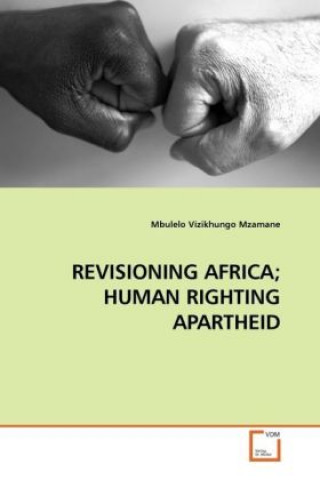 Βιβλίο REVISIONING AFRICA; HUMAN RIGHTING APARTHEID Mbulelo Vizikhungo Mzamane