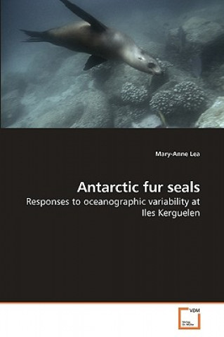 Kniha Antarctic fur seals Mary-Anne Lea