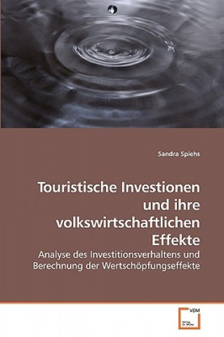 Kniha Touristische Investionen und ihre volkswirtschaftlichen Effekte Sandra Spiehs