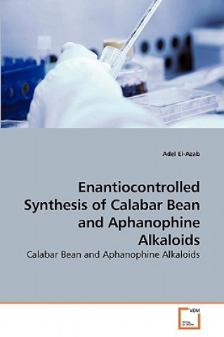 Könyv Enantiocontrolled Synthesis of Calabar Bean and Aphanophine Alkaloids Adel El- Azab