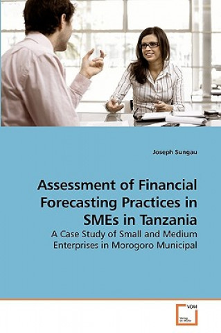 Kniha Assessment of Financial Forecasting Practices in SMEs in Tanzania Joseph Sungau
