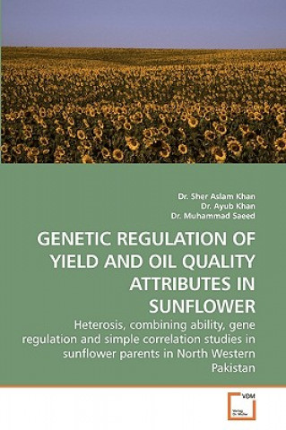 Kniha Genetic Regulation of Yield and Oil Quality Attributes in Sunflower Sher A. Khan