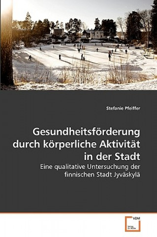 Buch Gesundheitsfoerderung durch koerperliche Aktivitat in der Stadt Stefanie Pfeiffer