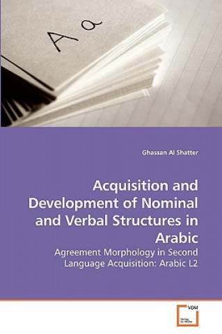 Könyv Acquisition and Development of Nominal and Verbal Structures in Arabic Ghassan Al Shatter