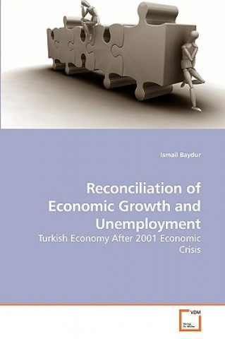 Knjiga Reconciliation of Economic Growth and Unemployment Ismail Baydur