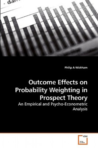 Könyv Outcome Effects on Probability Weighting in Prospect Theory Philip A Wickham