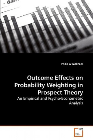 Book Outcome Effects on Probability Weighting in Prospect Theory Philip A Wickham