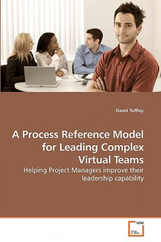Kniha Process Reference Model for Leading Complex Virtual Teams David Tuffley