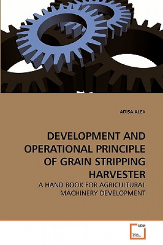 Könyv Development and Operational Principle of Grain Stripping Harvester Adisa Alex