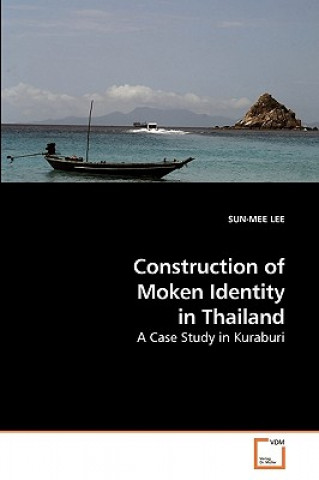 Carte Construction of Moken Identity in Thailand Sun-Mee Lee