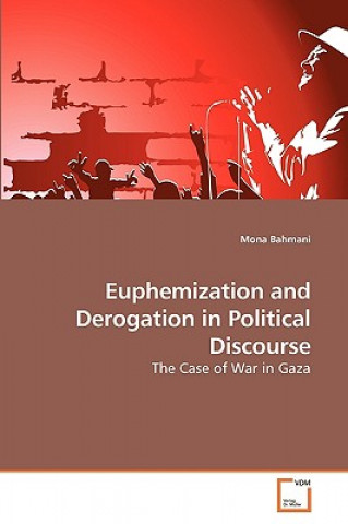 Könyv Euphemization and Derogation in Political Discourse Mona Bahmani