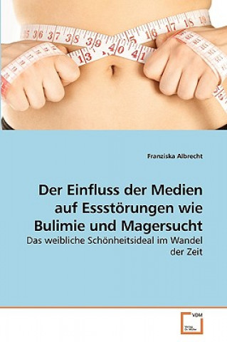 Livre Einfluss der Medien auf Essstoerungen wie Bulimie und Magersucht Franziska Albrecht