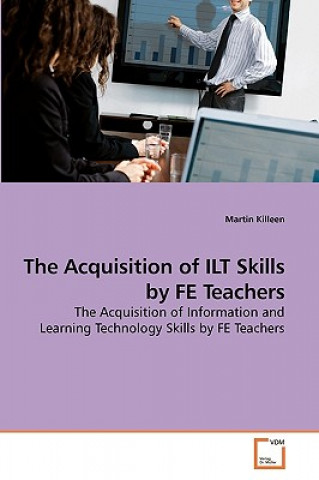 Könyv Acquisition of ILT Skills by FE Teachers Martin Killeen