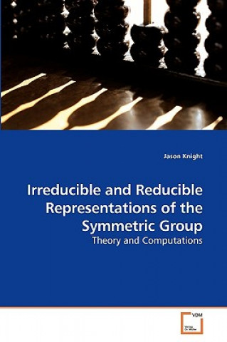 Könyv Irreducible and Reducible Representations of the Symmetric Group Jason Knight