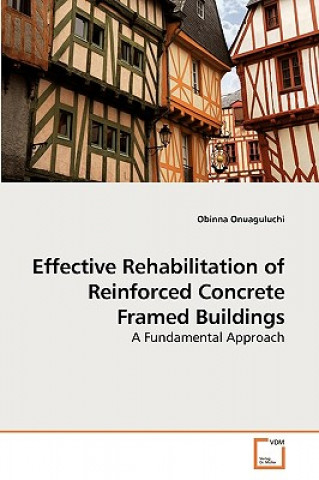 Carte Effective Rehabilitation of Reinforced Concrete Framed Buildings Obinna Onuaguluchi
