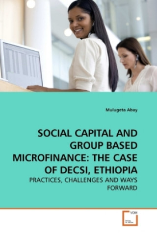 Carte SOCIAL CAPITAL AND GROUP BASED MICROFINANCE: THE CASE OF DECSI, ETHIOPIA Mulugeta Abay