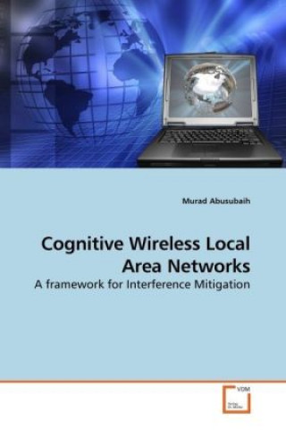 Knjiga Cognitive Wireless Local Area Networks Murad Abusubaih