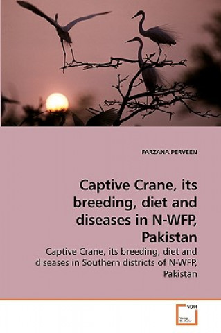 Kniha Captive Crane, its breeding, diet and diseases in N-WFP, Pakistan Farzana Perveen