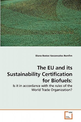 Kniha EU and its Sustainability Certification for Biofuels Diana Bastos Vasconcelos Bomfim