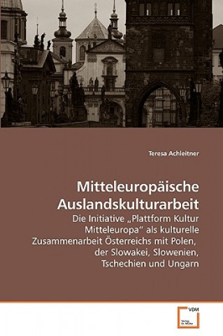 Kniha Mitteleuropaische Auslandskulturarbeit Teresa Achleitner