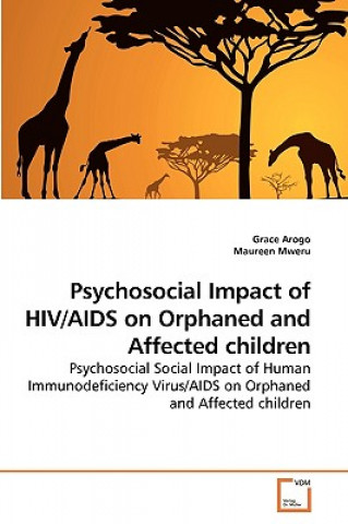 Book Psychosocial Impact of HIV/AIDS on Orphaned and Affected children Grace Arogo