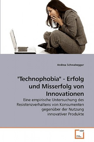 Kniha Technophobia - Erfolg und Misserfolg von Innovationen Andrea Schwabegger