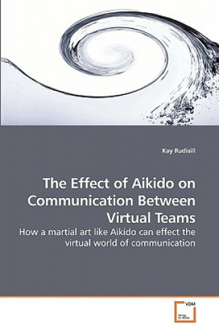 Carte Effect of Aikido on Communication Between Virtual Teams Kay Rudisill