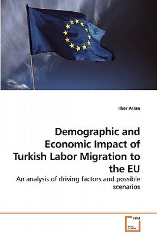 Kniha Demographic and Economic Impact of Turkish Labor Migration to the EU Ilker Aslan