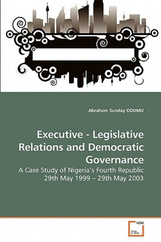 Könyv Executive - Legislative Relations and Democratic Governance Abraham S. Odumu