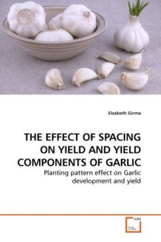 Libro THE EFFECT OF SPACING ON YIELD AND YIELD COMPONENTS OF GARLIC Elzabeth Girma