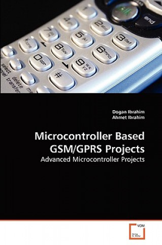 Kniha Microcontroller Based GSM/GPRS Projects Dogan Ibrahim