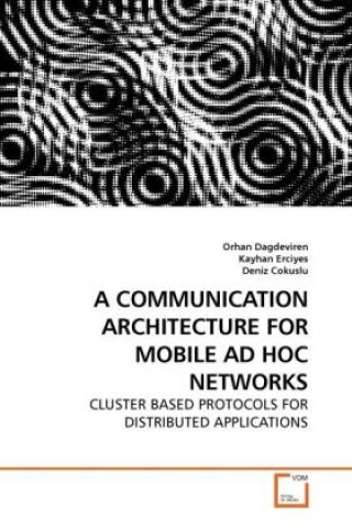 Livre A COMMUNICATION ARCHITECTURE FOR MOBILE AD HOC NETWORKS Orhan Dagdeviren