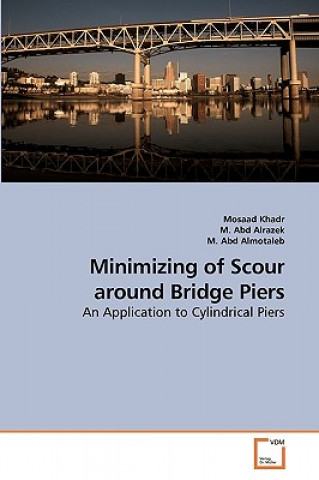 Kniha Minimizing of Scour around Bridge Piers Mosaad Khadr