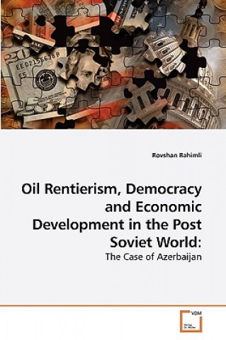 Kniha Oil Rentierism, Democracy and Economic Development in the Post Soviet World Rovshan Rahimli