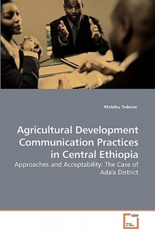 Book Agricultural Development Communication Practices in Central Ethiopia Matebu Tadesse