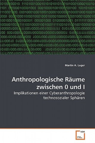 Kniha Anthropologische Raume zwischen 0 und I Martin A. Luger