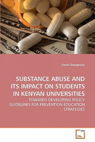 Knjiga Substance Abuse and Its Impact on Students in Kenyan Universities Dinah Changwony