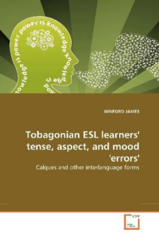 Book Tobagonian ESL learners' tense, aspect, and mood 'errors' Winford James