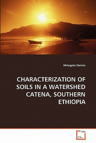 Libro Characterization of Soils in a Watershed Catena, Southern Ethiopia Mulugeta Demiss