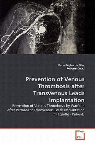 Книга Prevention of Venous Thrombosis after Transvenous Leads Implantation Katia Regina da Silva