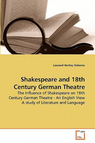 Kniha Shakespeare and 18th Century German Theatre Leonard Hartley Osborne