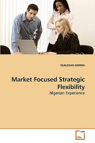 Βιβλίο Market Focused Strategic Flexibility Olalekan Asikhia